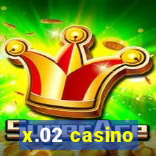 x.02 casino